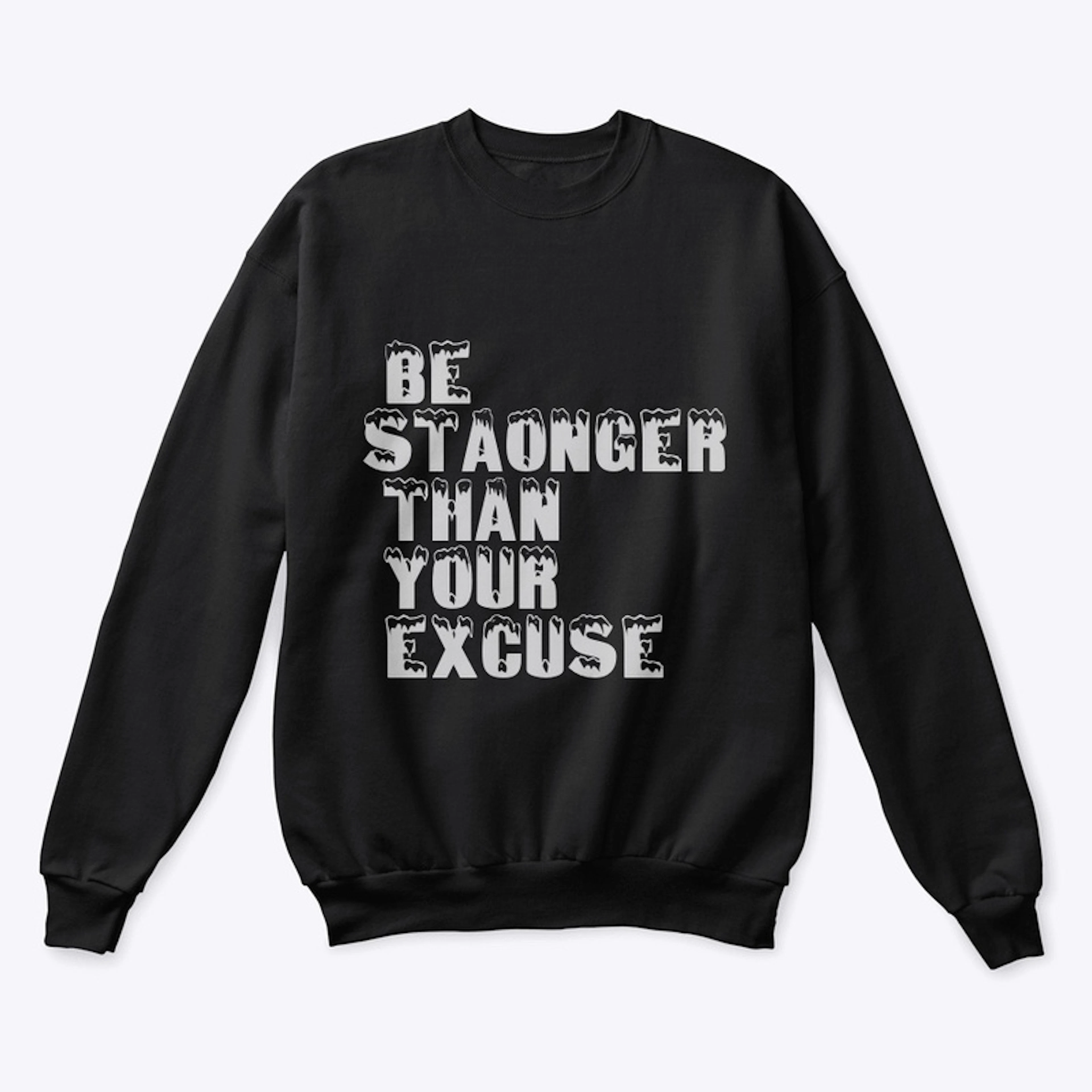 BE STAONGER THAN YOUR EXCUSE T-SHIRT 