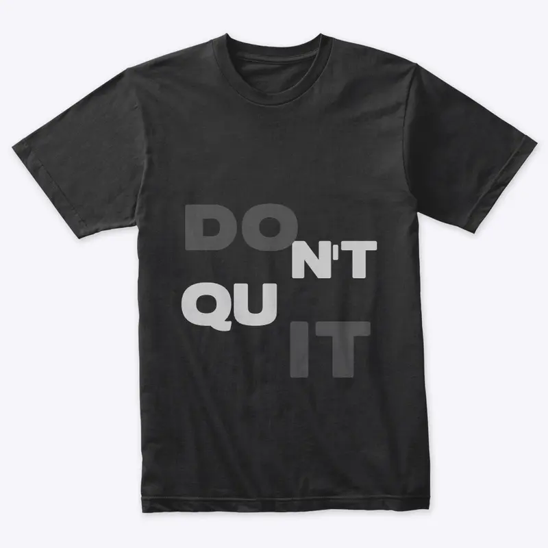 DON’T QUIT T-SHIRT 